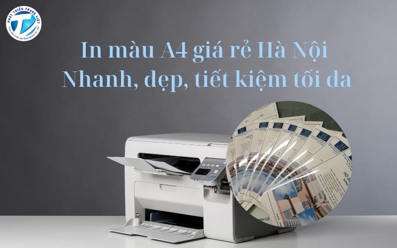 In Màu A4 Giá Rẻ Hà Nội – Nhanh Đẹp Tiết Kiệm Tối Đa